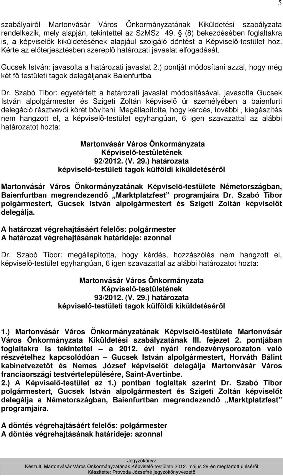 Gucsek István: javasolta a határozati javaslat 2.) pontját módosítani azzal, hogy még két fő testületi tagok delegáljanak Baienfurtba. Dr.