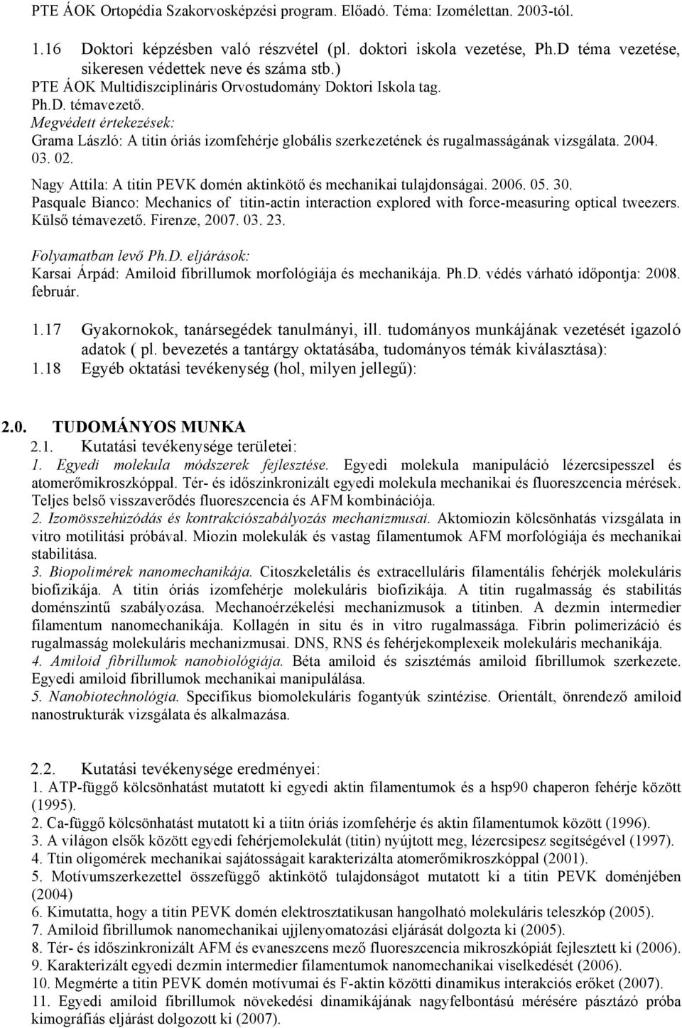 Megvédett értekezések: Grama László: A titin óriás izomfehérje globális szerkezetének és rugalmasságának vizsgálata. 2004. 03. 02.