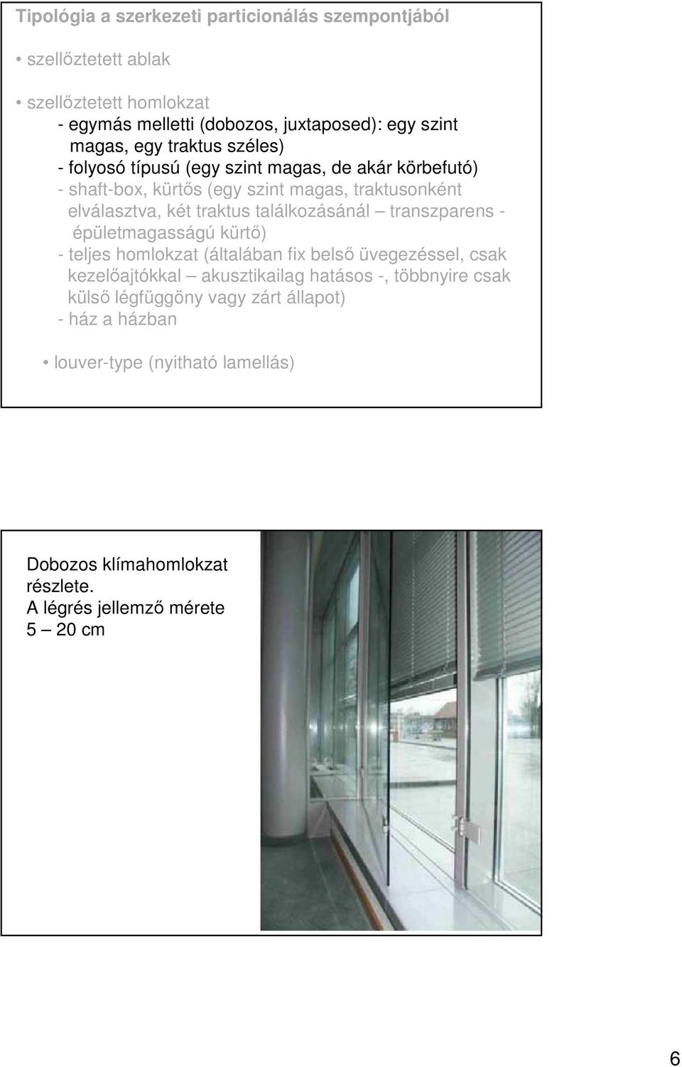 találkozásánál transzparens - épületmagasságú kürtı) - teljes homlokzat (általában fix belsı üvegezéssel, csak kezelıajtókkal akusztikailag hatásos -,