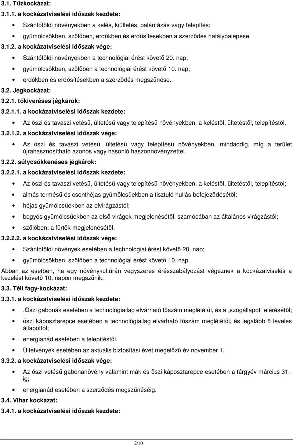 nap; erdőkben és erdősítésekben a szerződés megszűnése. 3.2. Jégkockázat: 3.2.1.