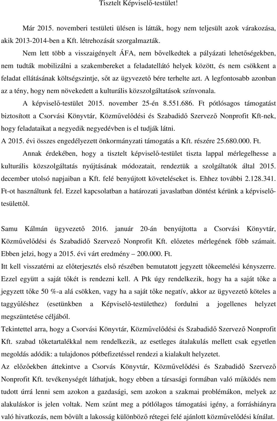 költségszintje, sőt az ügyvezető bére terhelte azt. A legfontosabb azonban az a tény, hogy nem növekedett a kulturális közszolgáltatások színvonala. A képviselő-testület 2015. november 25-én 8.551.