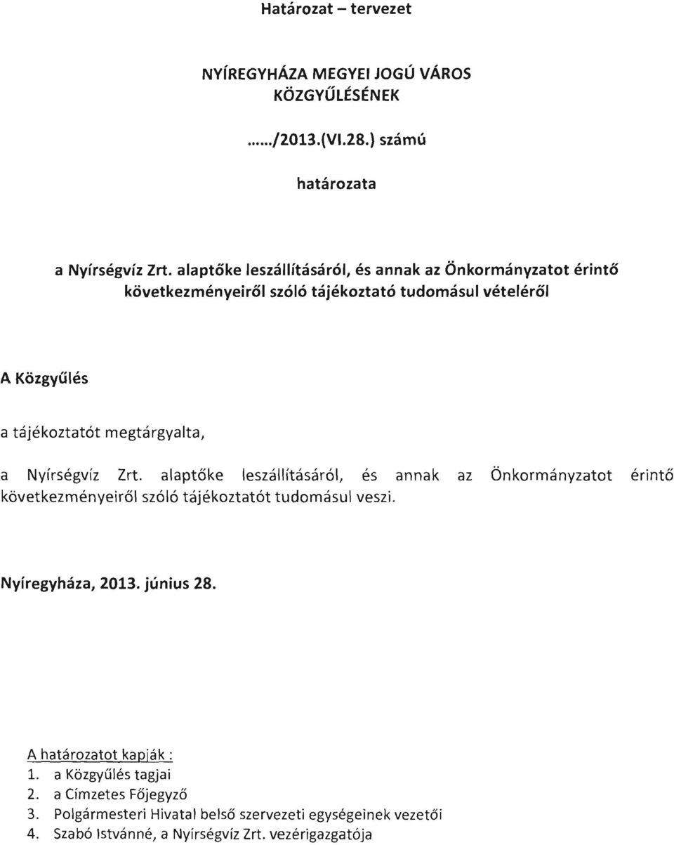 megtárgyalta, a Nyírségvíz Zrt. alaptőke leszállításáról, és annak az Önkormányzatot érintő következményeiről szóló tájékoztatót tudomásul veszi.