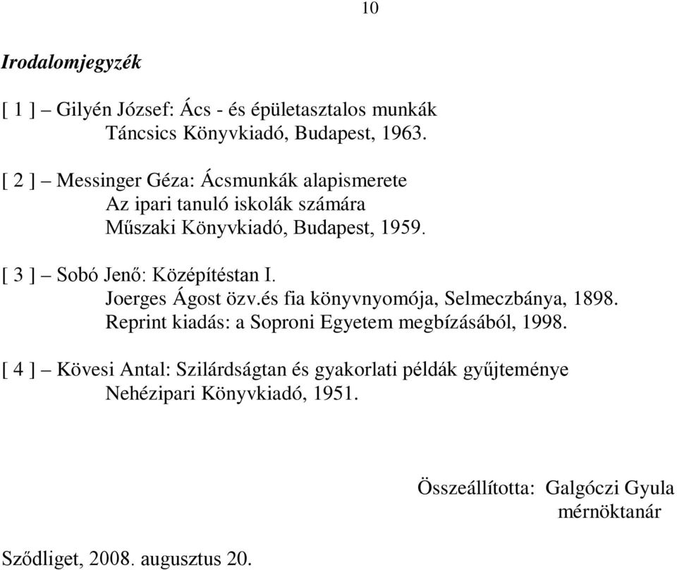 [ ] Sobó Jenő: Középítéstan I. Joerges Ágost özv.és fia könyvnyomója, Selmeczbánya, 1898.