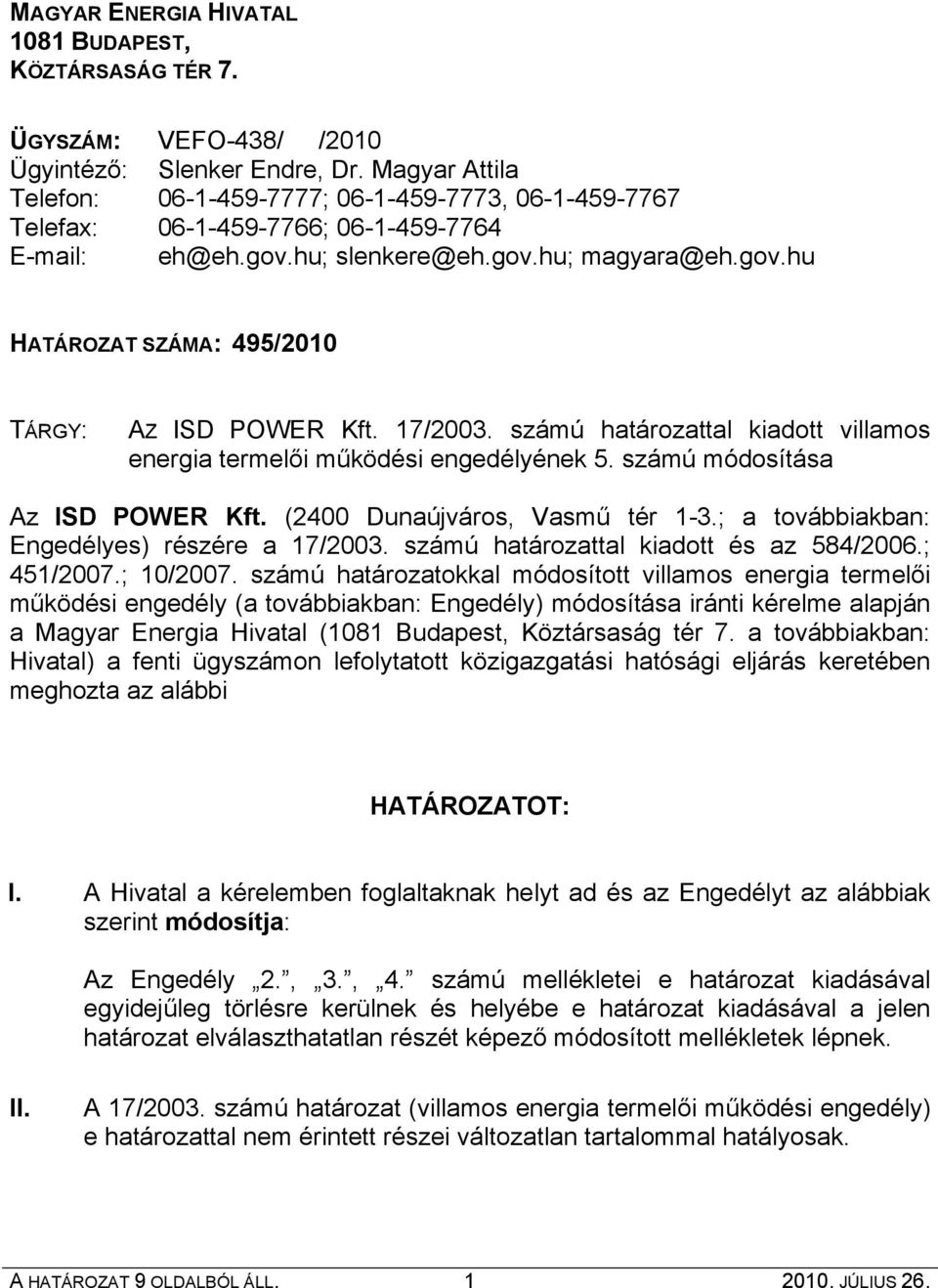 17/2003. számú határozattal kiadott villamos energia termelői működési engedélyének 5. számú módosítása Az ISD POWER Kft. (2400 Dunaújváros, Vasmű tér 1-3.