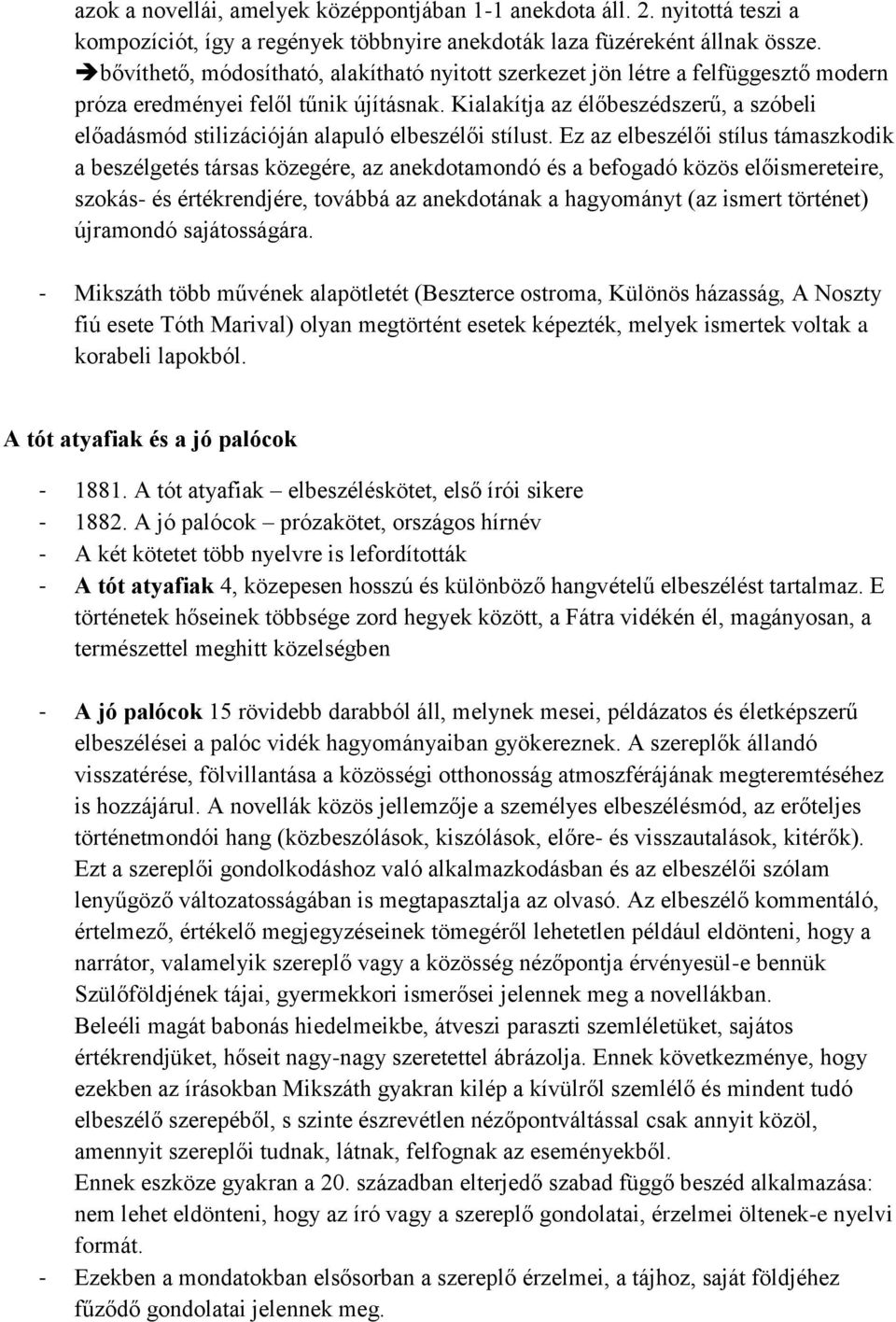 Kialakítja az élőbeszédszerű, a szóbeli előadásmód stilizációján alapuló elbeszélői stílust.