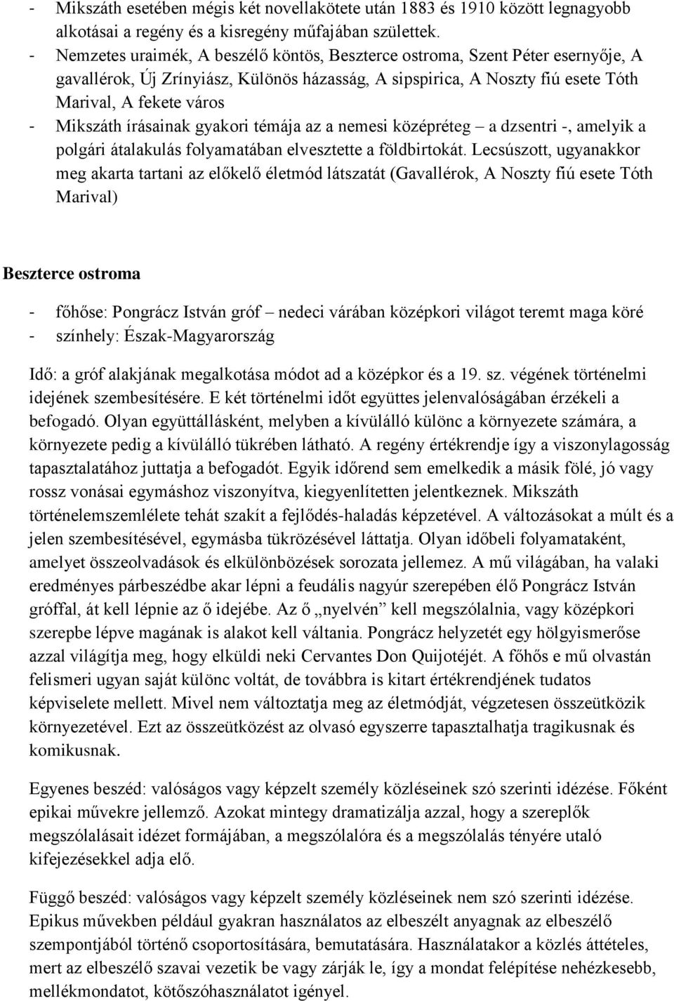 írásainak gyakori témája az a nemesi középréteg a dzsentri -, amelyik a polgári átalakulás folyamatában elvesztette a földbirtokát.