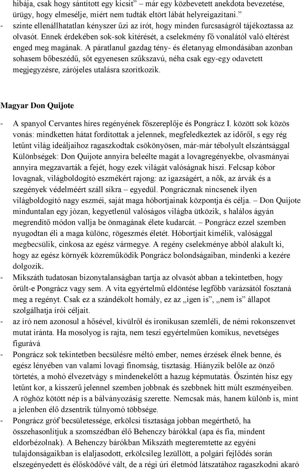 A páratlanul gazdag tény- és életanyag elmondásában azonban sohasem bőbeszédű, sőt egyenesen szűkszavú, néha csak egy-egy odavetett megjegyzésre, zárójeles utalásra szorítkozik.