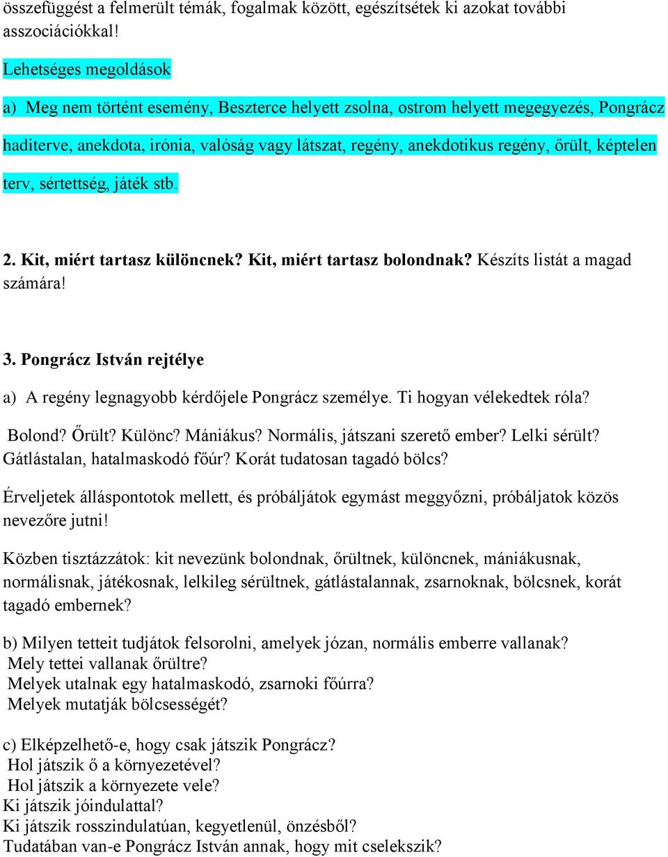 képtelen terv, sértettség, játék stb. 2. Kit, miért tartasz különcnek? Kit, miért tartasz bolondnak? Készíts listát a magad számára! 3.