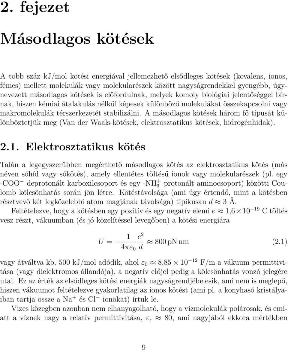 térszerkezetét stabilizálni. A másodlagos kötések három fő típusát különböztetjük meg (Van der Waals-kötések, elektrosztatikus kötések, hidrogénhidak). 2.1.