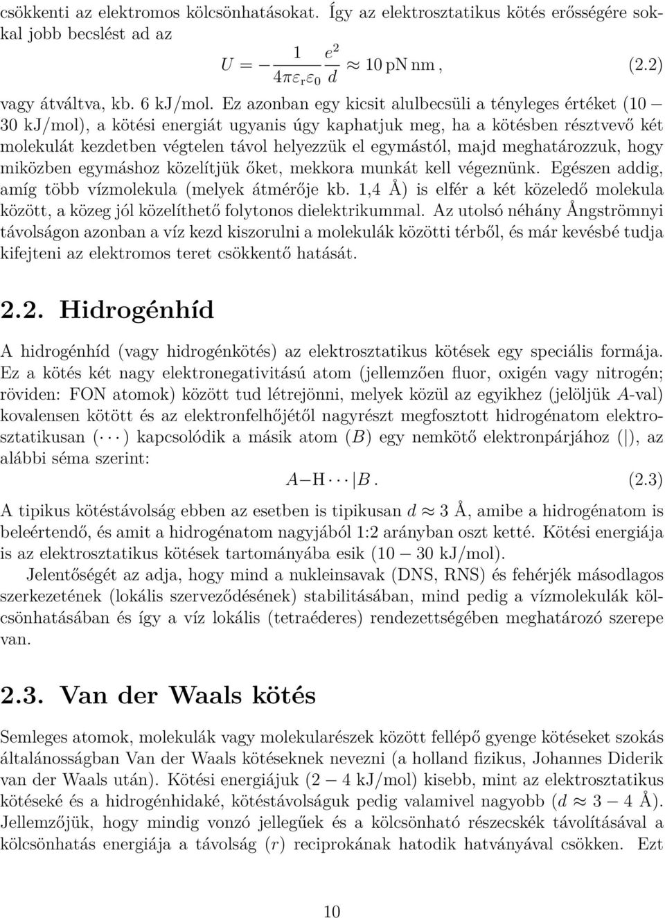 egymástól, majd meghatározzuk, hogy miközben egymáshoz közelítjük őket, mekkora munkát kell végeznünk. Egészen addig, amíg több vízmolekula (melyek átmérője kb.