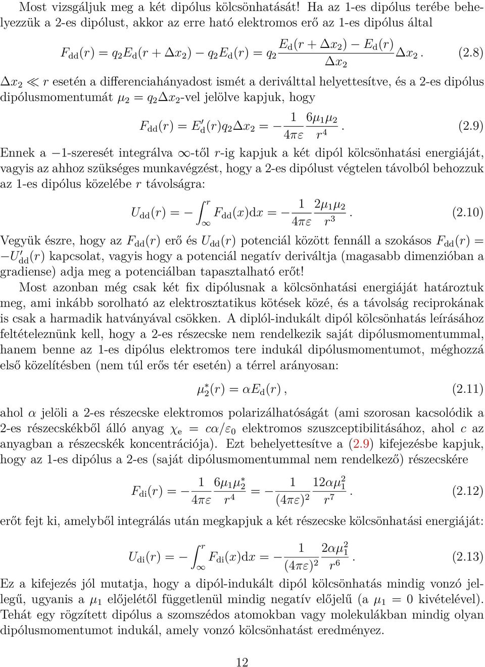 8) x 2 r esetén a differenciahányadost ismét a deriválttal helyettesítve, és a 2-es dipólus dipólusmomentumát µ 2 = q 2 x 2 -vel jelölve kapjuk, hogy F dd (r) = E d(r)q 2 x 2 = 1 6µ 1 µ 2. (2.