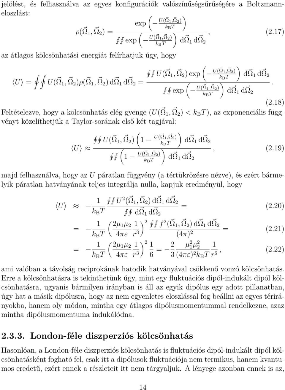 18) Feltételezve, hogy a kölcsönhatás elég gyenge (U( Ω 1, Ω 2 ) < ), az exponenciális függvényt közelíthetjük a Taylor-sorának első két tagjával: U( Ω1, ( ) Ω 2 ) 1 U( Ω 1, Ω 2 ) k B dω T 1 dω 2 U (