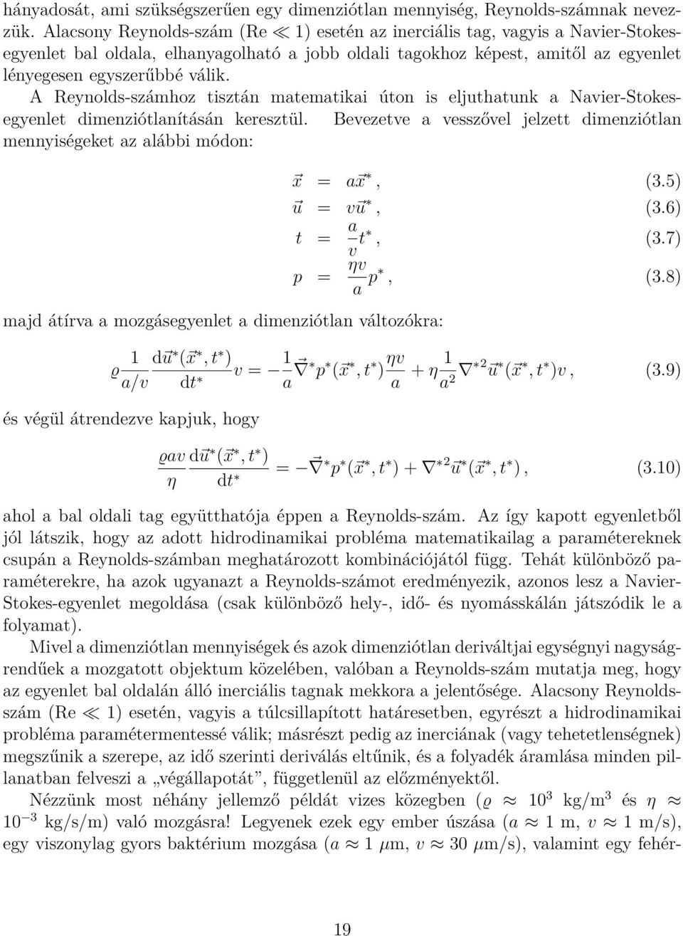 A Reynolds-számhoz tisztán matematikai úton is eljuthatunk a Navier-Stokesegyenlet dimenziótlanításán keresztül.