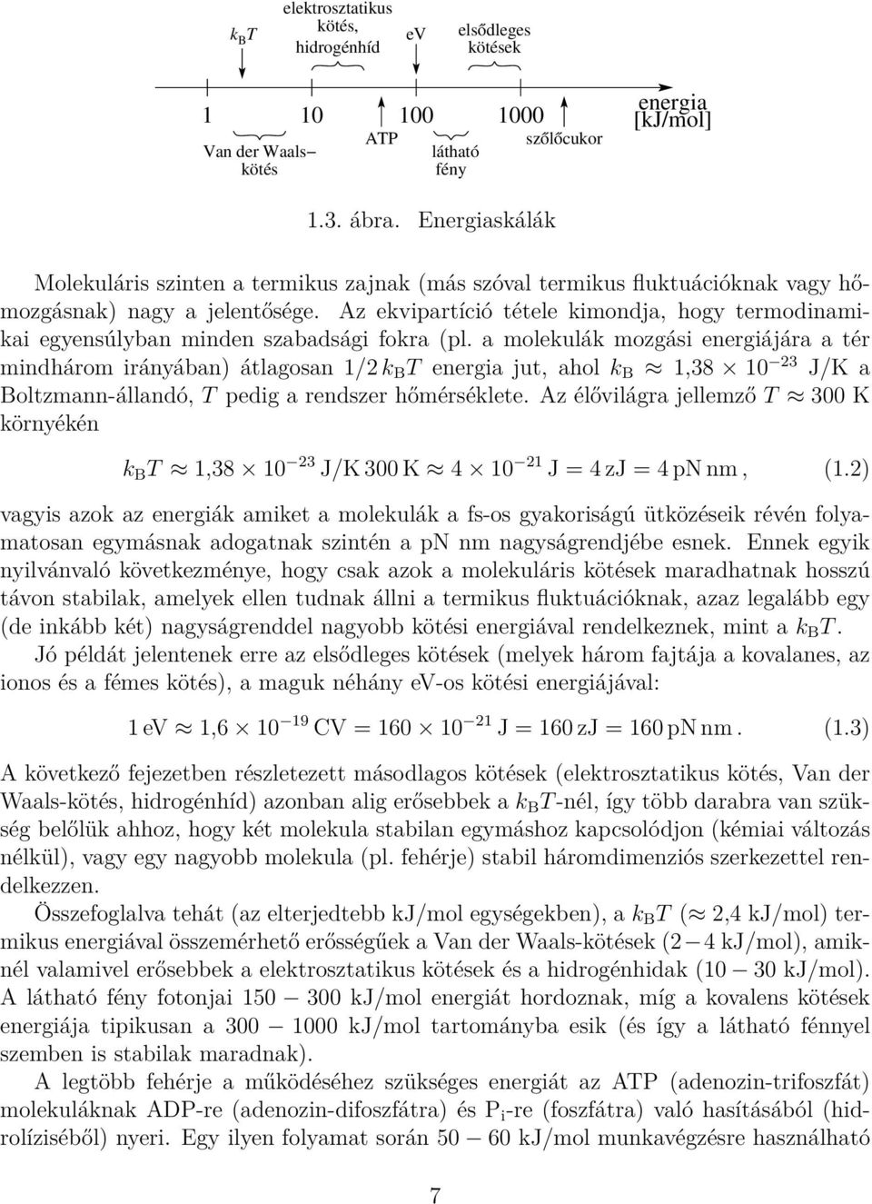 Az ekvipartíció tétele kimondja, hogy termodinamikai egyensúlyban minden szabadsági fokra (pl.