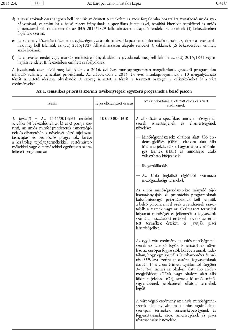 irányulnak, a specifikus feltételekkel, továbbá kiterjedt hatókörrel és uniós dimenzióval kell rendelkezniük az (EU) 2015/1829 felhatalmazáson alapuló rendelet 3.