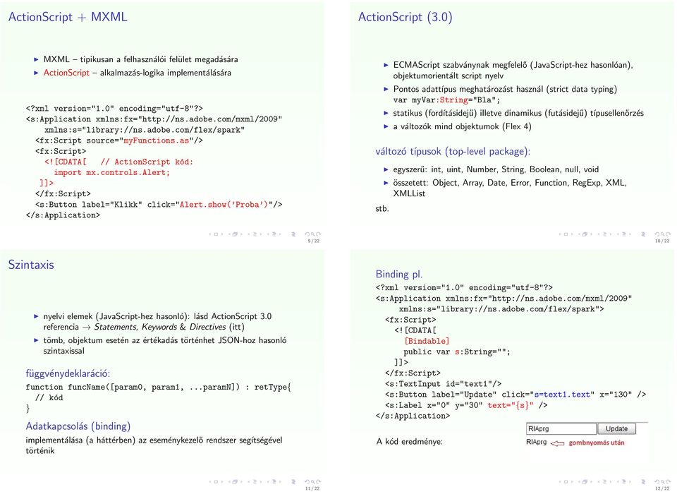 show( Proba )"/> ECMAScript szabványnak megfelelő (JavaScript-hez hasonlóan), objektumorientált script nyelv Pontos adattípus meghatározást használ (strict data typing) var myvar:string="bla";