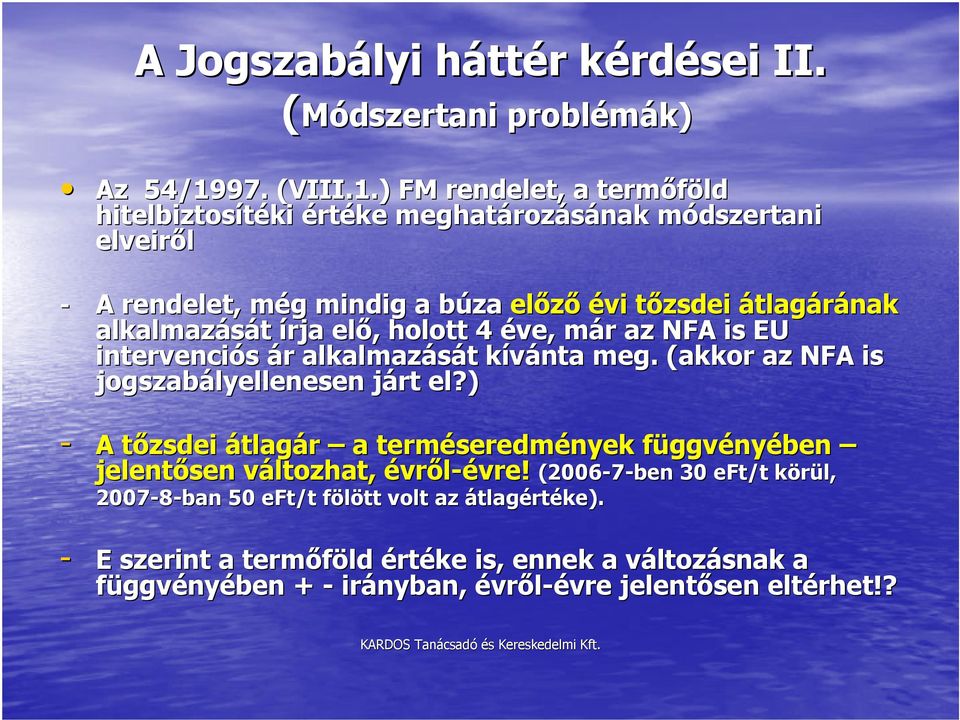 ) FM rendelet, a termőföld hitelbiztosítéki értéke meghatároz rozásának módszertani m elveiről - A rendelet, még m g mindig a búza b előző évi tőzsdei átlagárának alkalmazását