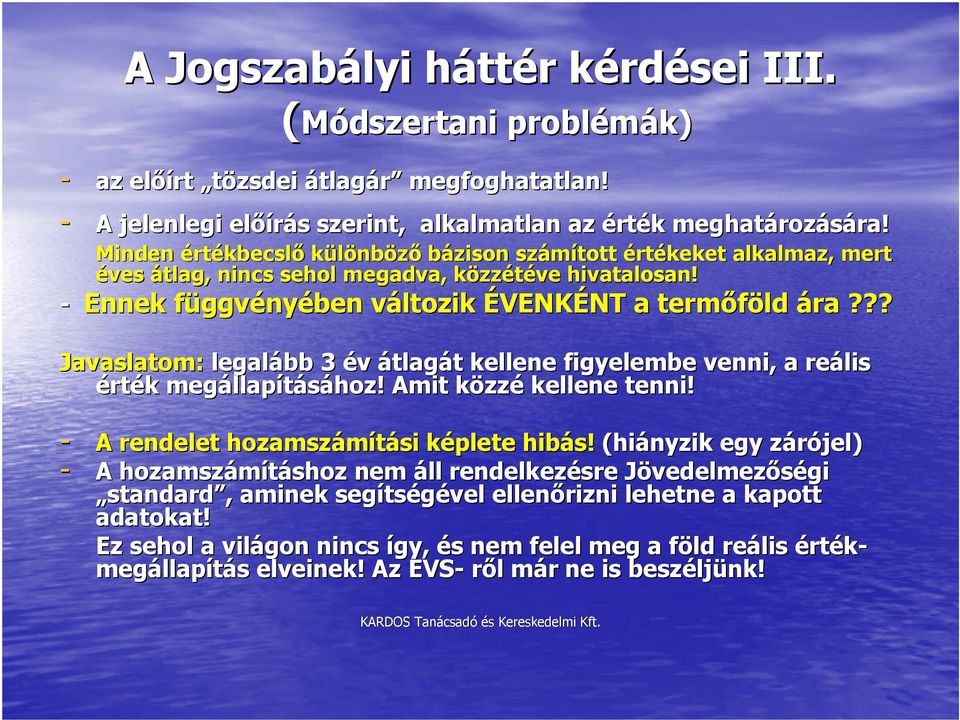 ?? Javaslatom: legalább 3 év átlagát t kellene figyelembe venni, a reális érték k megállap llapításához! Amit közzk zzé kellene tenni! - A rendelet hozamszámítási si képlete k hibás!