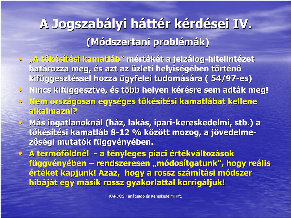 tudomására ( 54/97-es) Nincs kifüggesztve, és s több t helyen kérésre k sem adták k meg! Nem országosan egységes ges tőkésítési t si kamatlábat kellene alkalmazni?