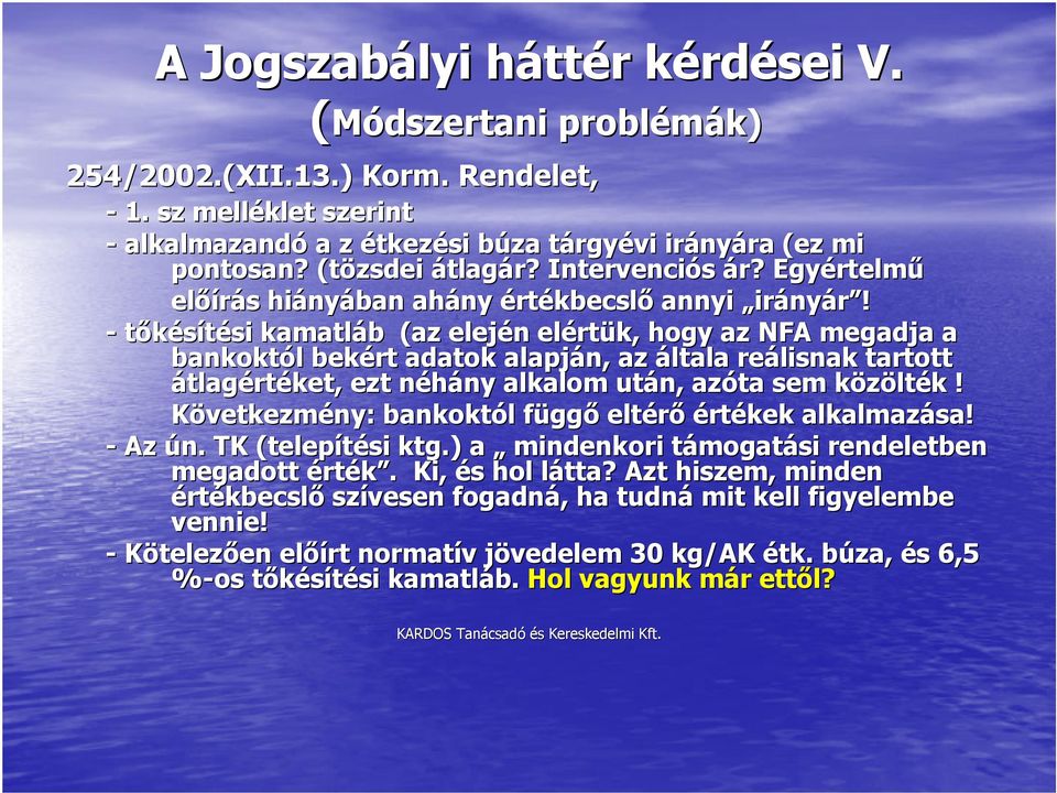 Egyértelm rtelmű előírás s hiány nyában ahány értékbecslő annyi irányár!