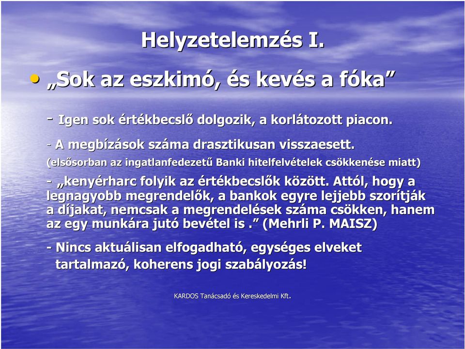 (elsősorban sorban az ingatlanfedezetű Banki hitelfelvételek telek csökken kkenése miatt) - kenyérharc folyik az értékbecslők k között.