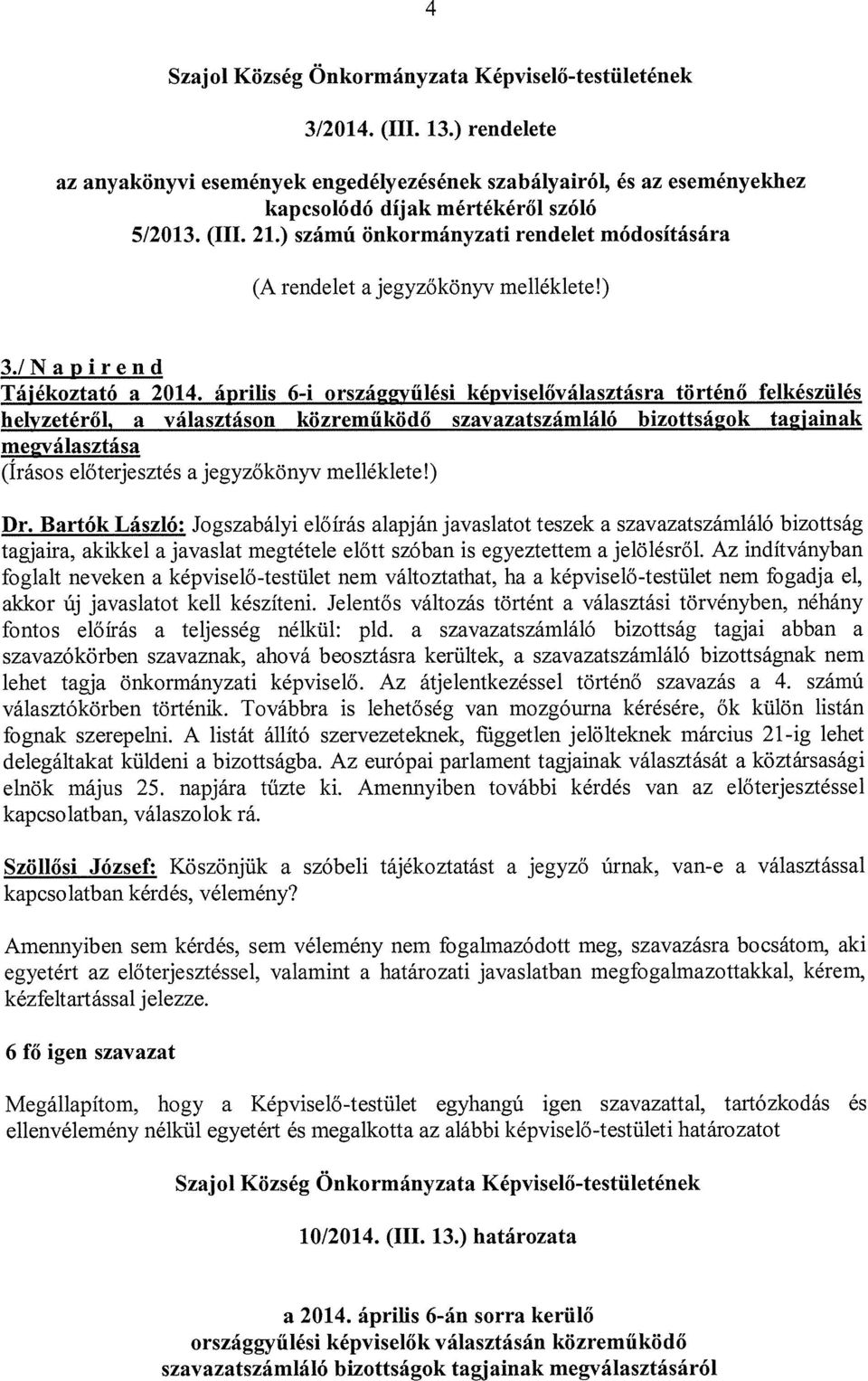 április 6-i orszá~vűlési képviselőválasztásra történő felkészülés helyzetéről, a választáson közreműködő szavazatszámláló bizottságok tagjainak rne~választása (Irásos előterjesztés a jegyzőkönyv