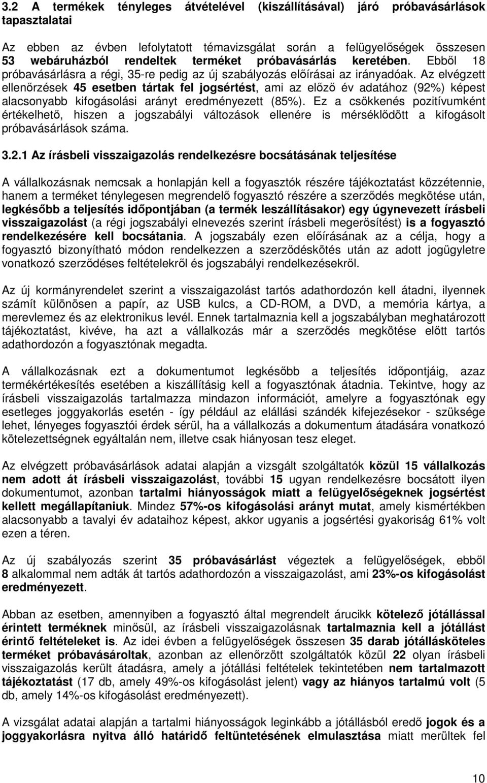 Az elvégzett ellenırzések 45 esetben tártak fel jogsértést, ami az elızı év adatához (92%) képest alacsonyabb kifogásolási arányt eredményezett (85%).