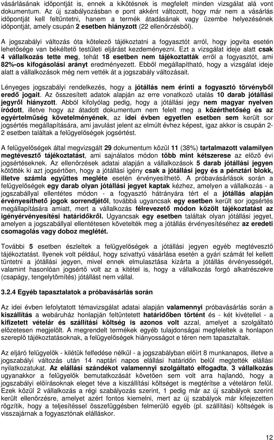 ellenırzésbıl). A jogszabályi változás óta kötelezı tájékoztatni a fogyasztót arról, hogy jogvita esetén lehetısége van békéltetı testületi eljárást kezdeményezni.