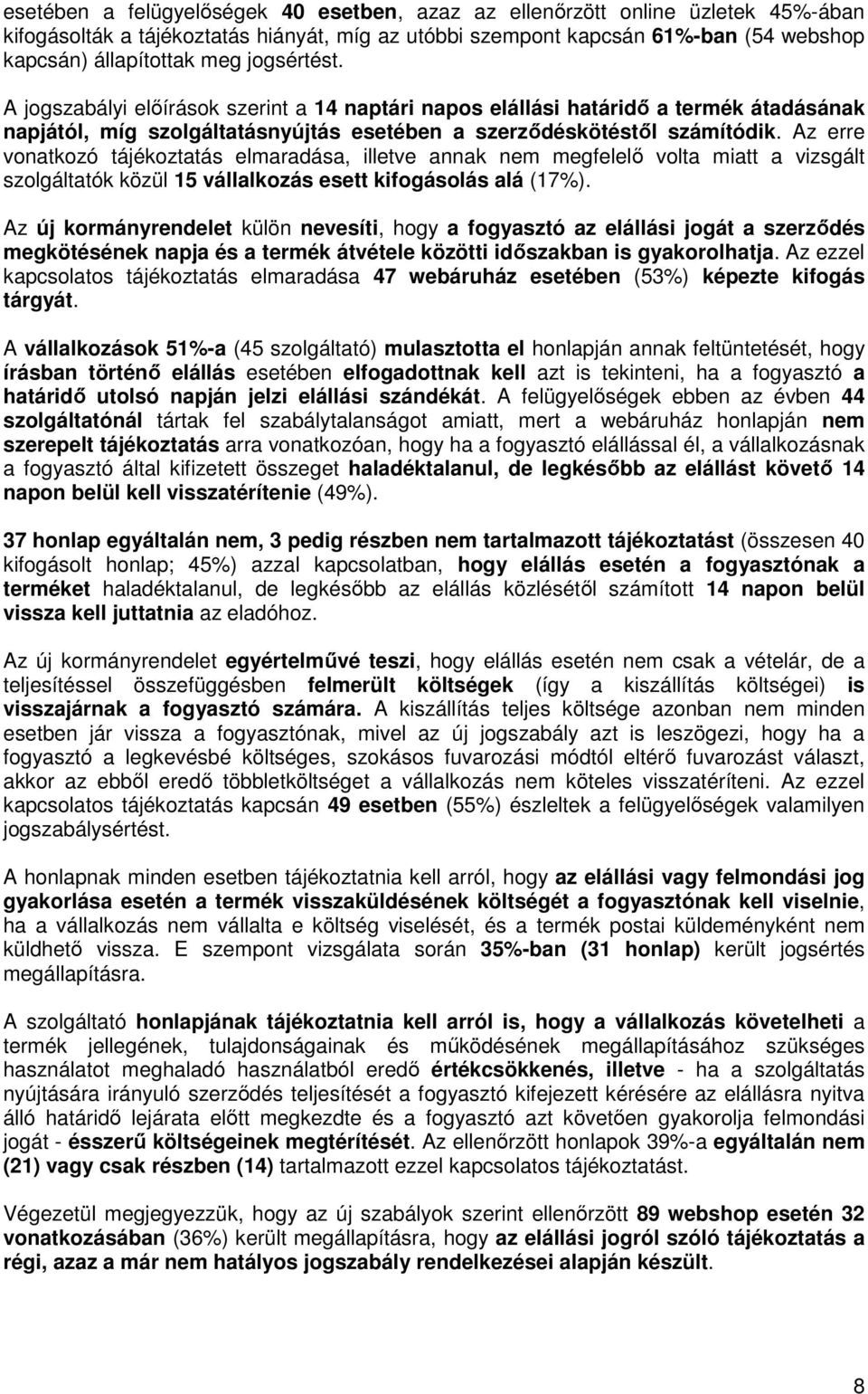 Az erre vonatkozó tájékoztatás elmaradása, illetve annak nem megfelelı volta miatt a vizsgált szolgáltatók közül 15 vállalkozás esett kifogásolás alá (17%).