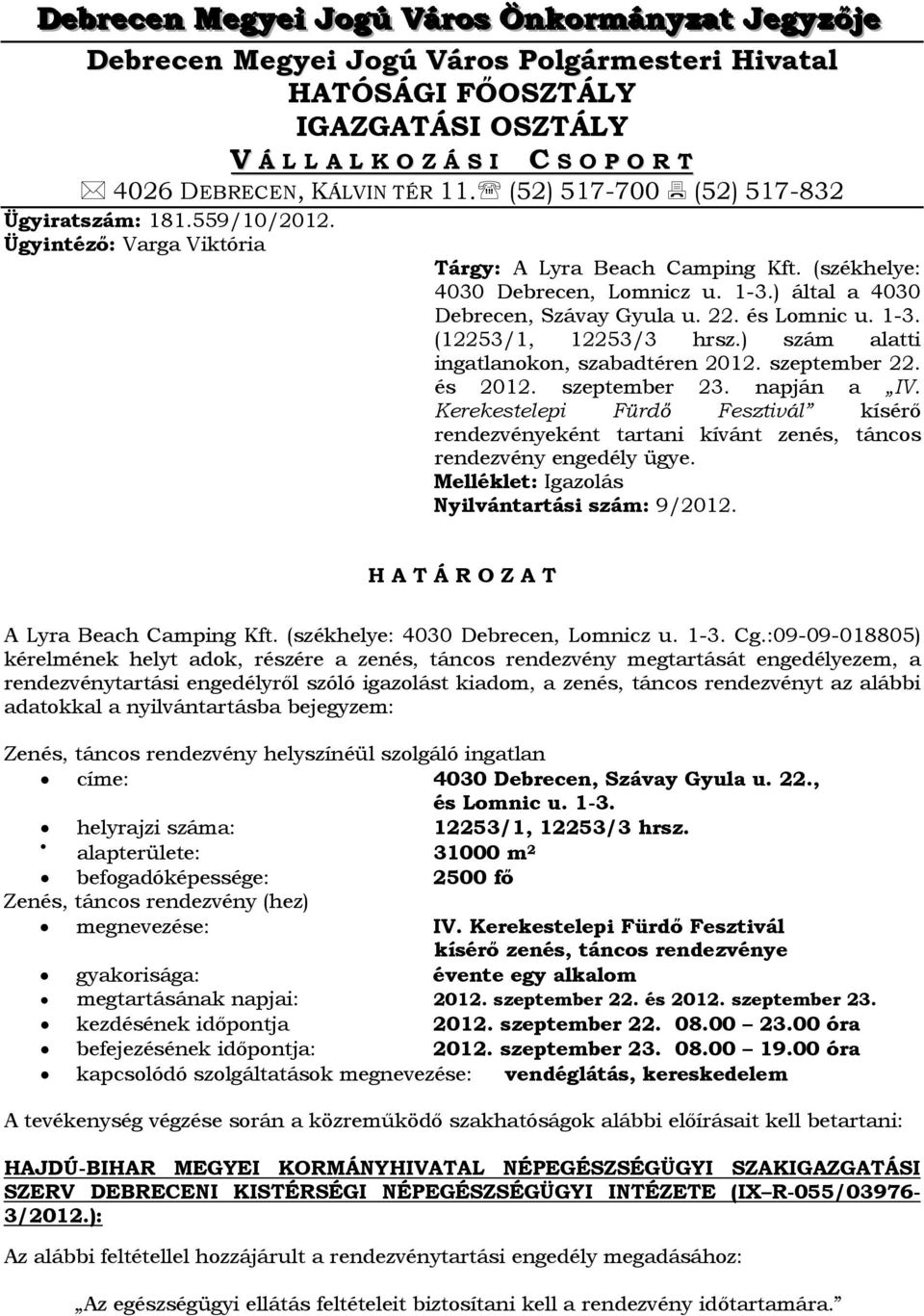 ) által a 4030 Debrecen, Szávay Gyula u. 22. és Lomnic u. 1-3. (12253/1, 12253/3 hrsz.) szám alatti ingatlanokon, szabadtéren 2012. szeptember 22. és 2012. szeptember 23. napján a IV.