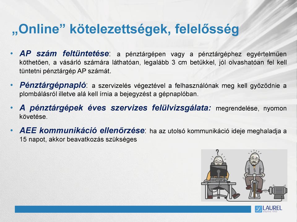 Pénztárgépnapló: a szervizelés végeztével a felhasználónak meg kell győződnie a plombálásról illetve alá kell írnia a bejegyzést a