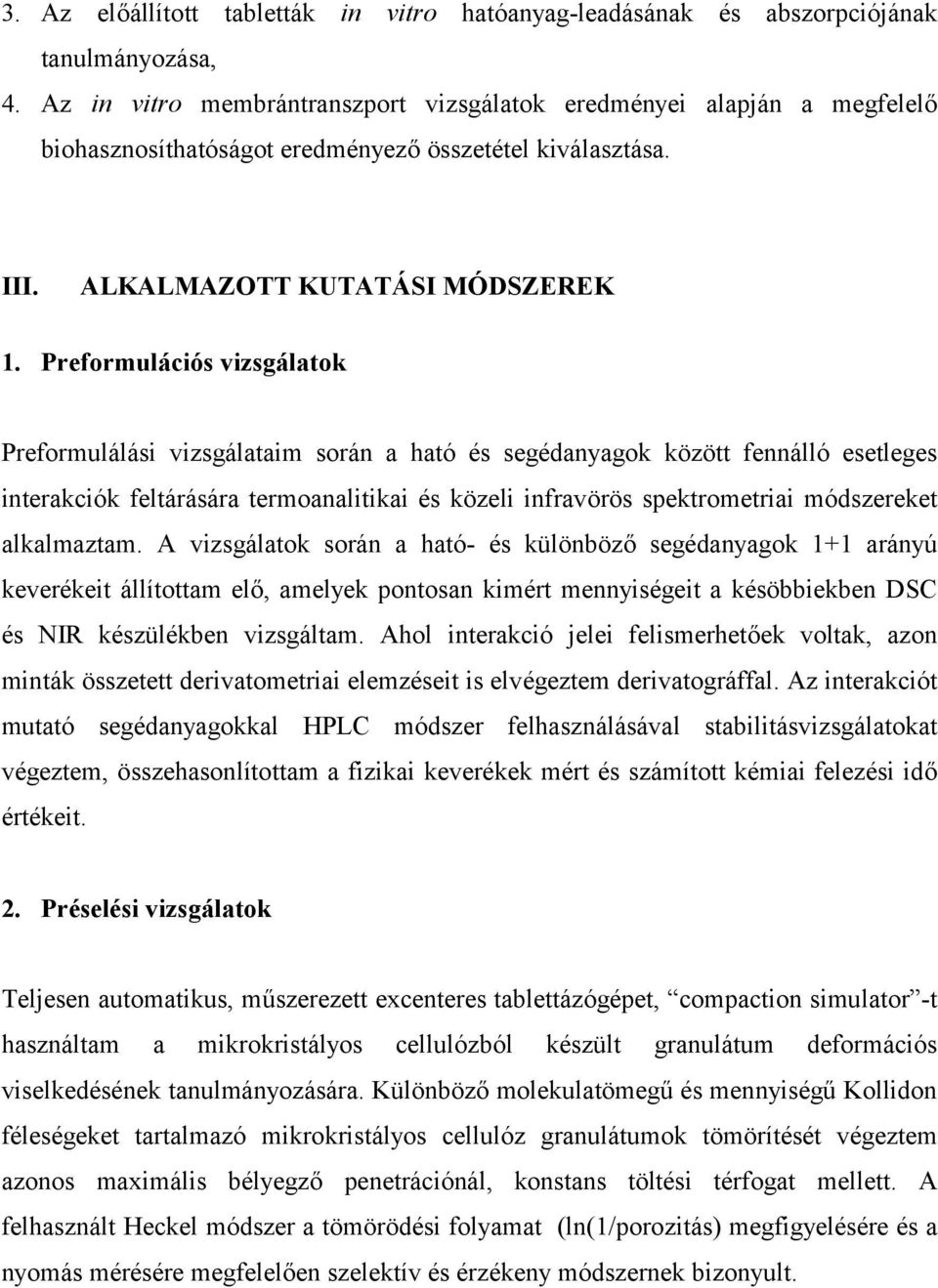 Preformulációs vizsgálatok Preformulálási vizsgálataim során a ható és segédanyagok között fennálló esetleges interakciók feltárására termoanalitikai és közeli infravörös spektrometriai módszereket