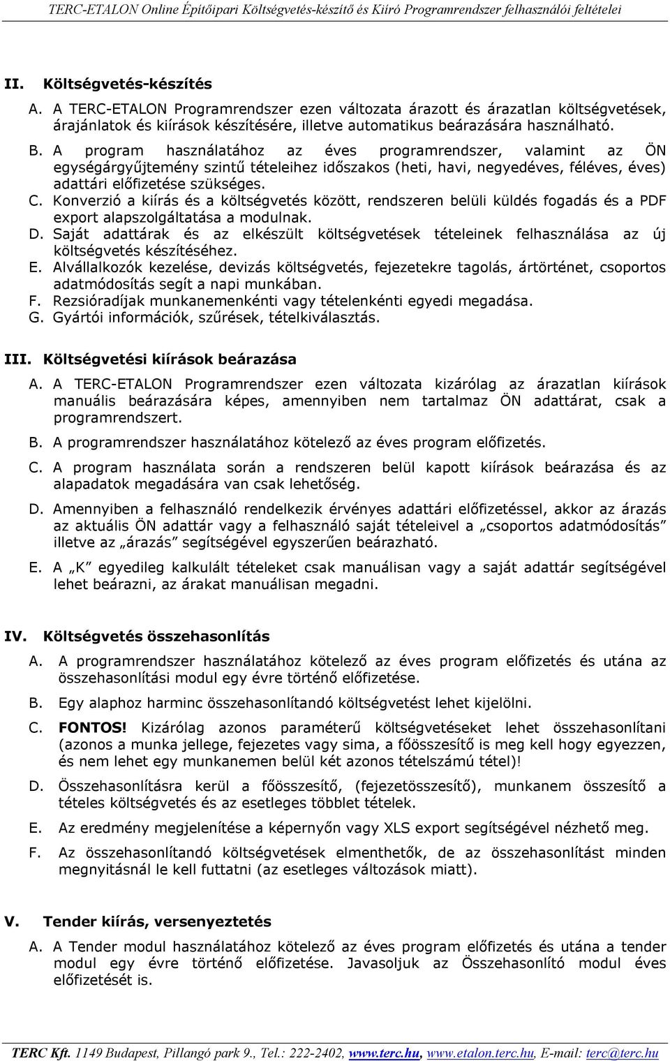 Konverzió a kiírás és a költségvetés között, rendszeren belüli küldés fogadás és a PDF export alapszolgáltatása a modulnak. D.