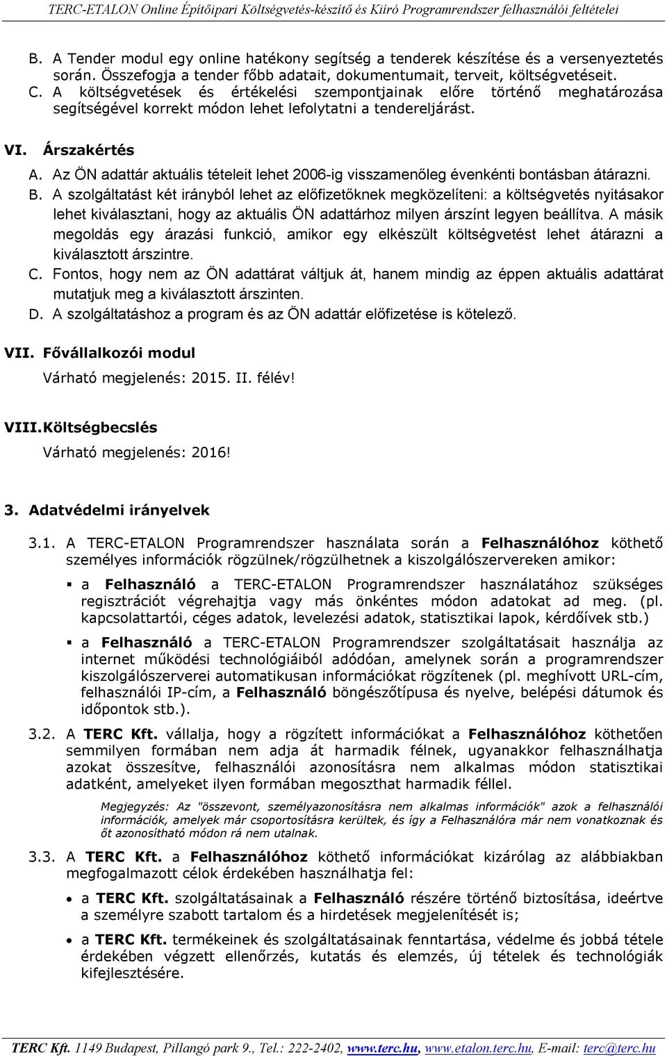 Az ÖN adattár aktuális tételeit lehet 2006-ig visszamenőleg évenkénti bontásban átárazni. B.