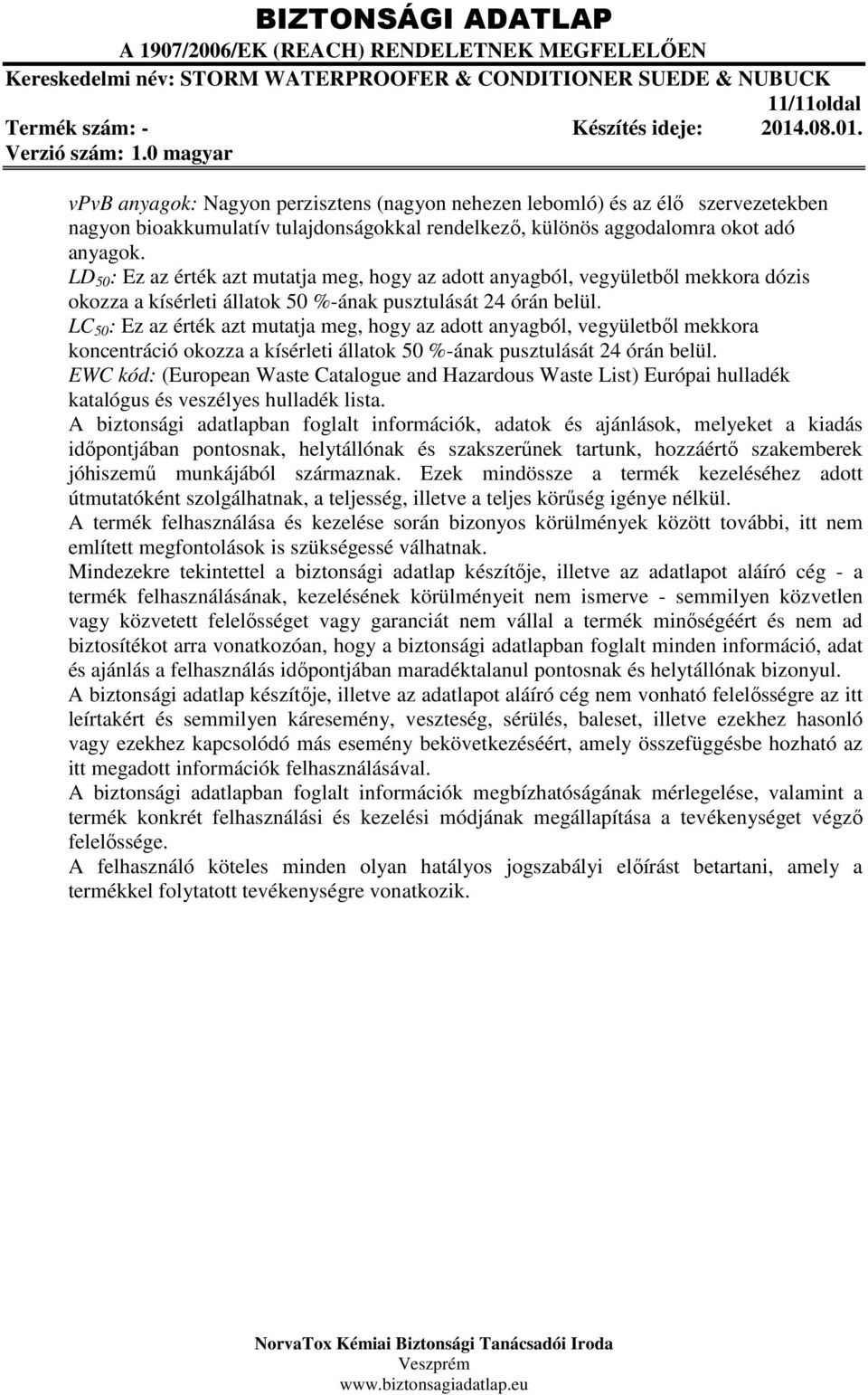 LC 50 : Ez az érték azt mutatja meg, hogy az adott anyagból, vegyületből mekkora koncentráció okozza a kísérleti állatok 50 %-ának pusztulását 24 órán belül.