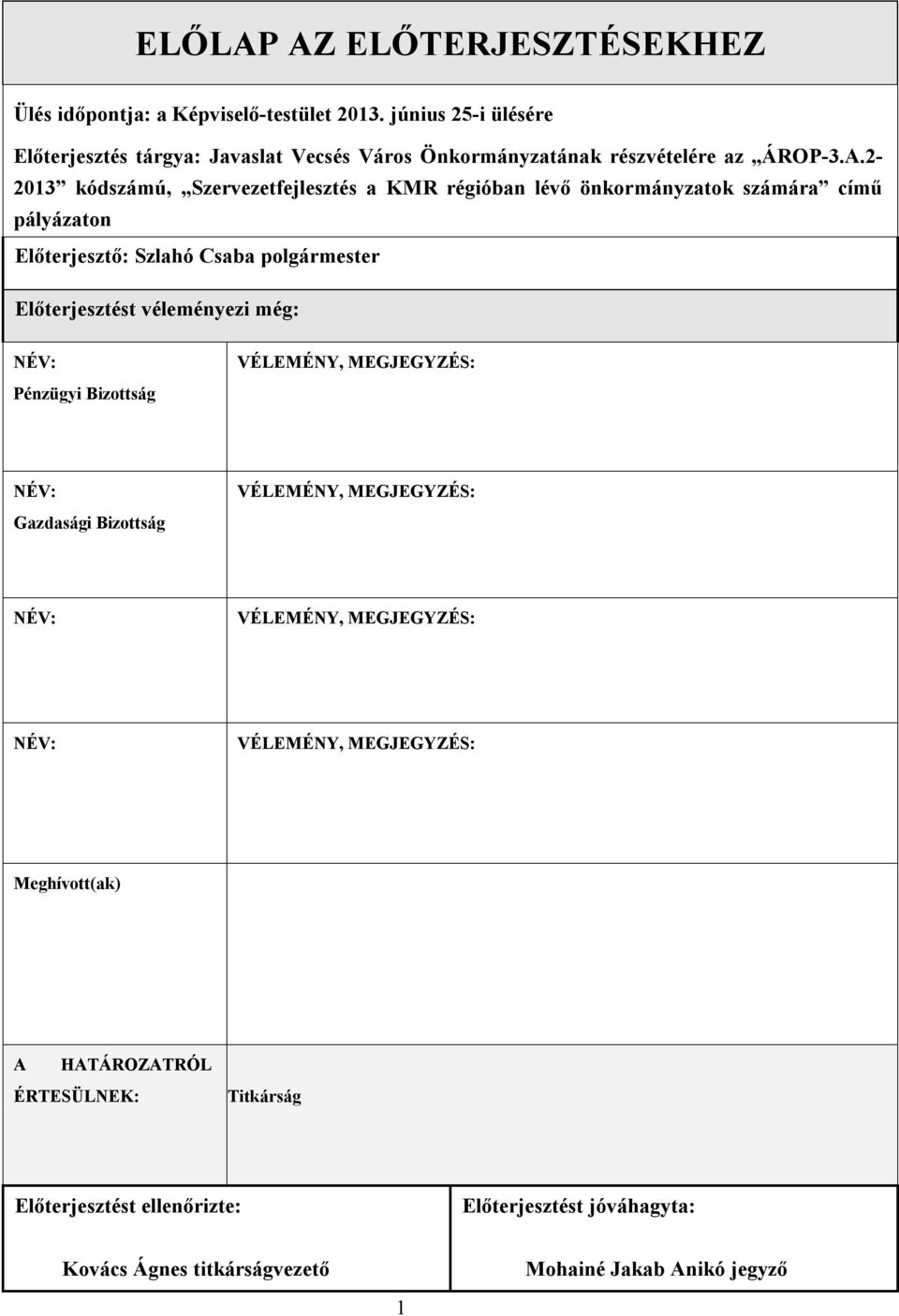 2-2013 kódszámú, Szervezetfejlesztés a KMR régióban lévő önkormányzatok számára című pályázaton Előterjesztő: Szlahó Csaba