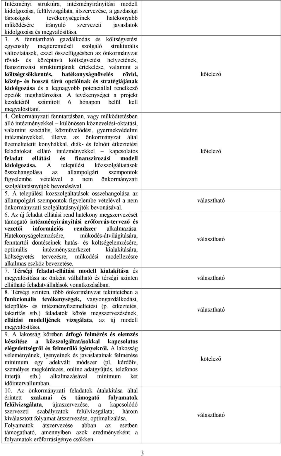 A fenntartható gazdálkodás és költségvetési egyensúly megteremtését szolgáló strukturális változtatások, ezzel összefüggésben az önkormányzat rövid- és középtávú költségvetési helyzetének,