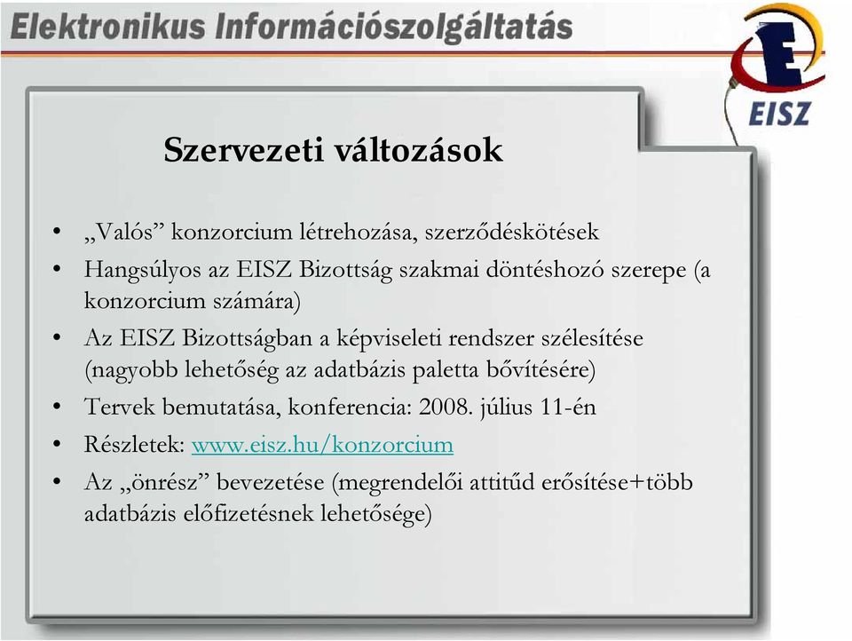 lehetőség az adatbázis paletta bővítésére) Tervek bemutatása, konferencia: 2008. július 11-én Részletek: www.