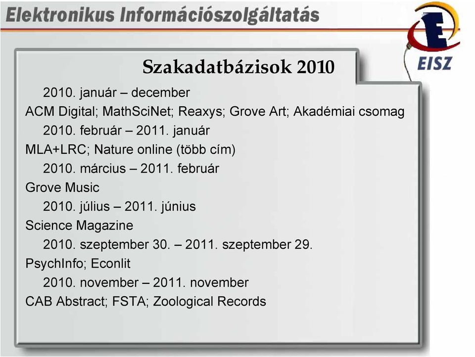 február 2011. január MLA+LRC; Nature online (több cím) 2010. március 2011.