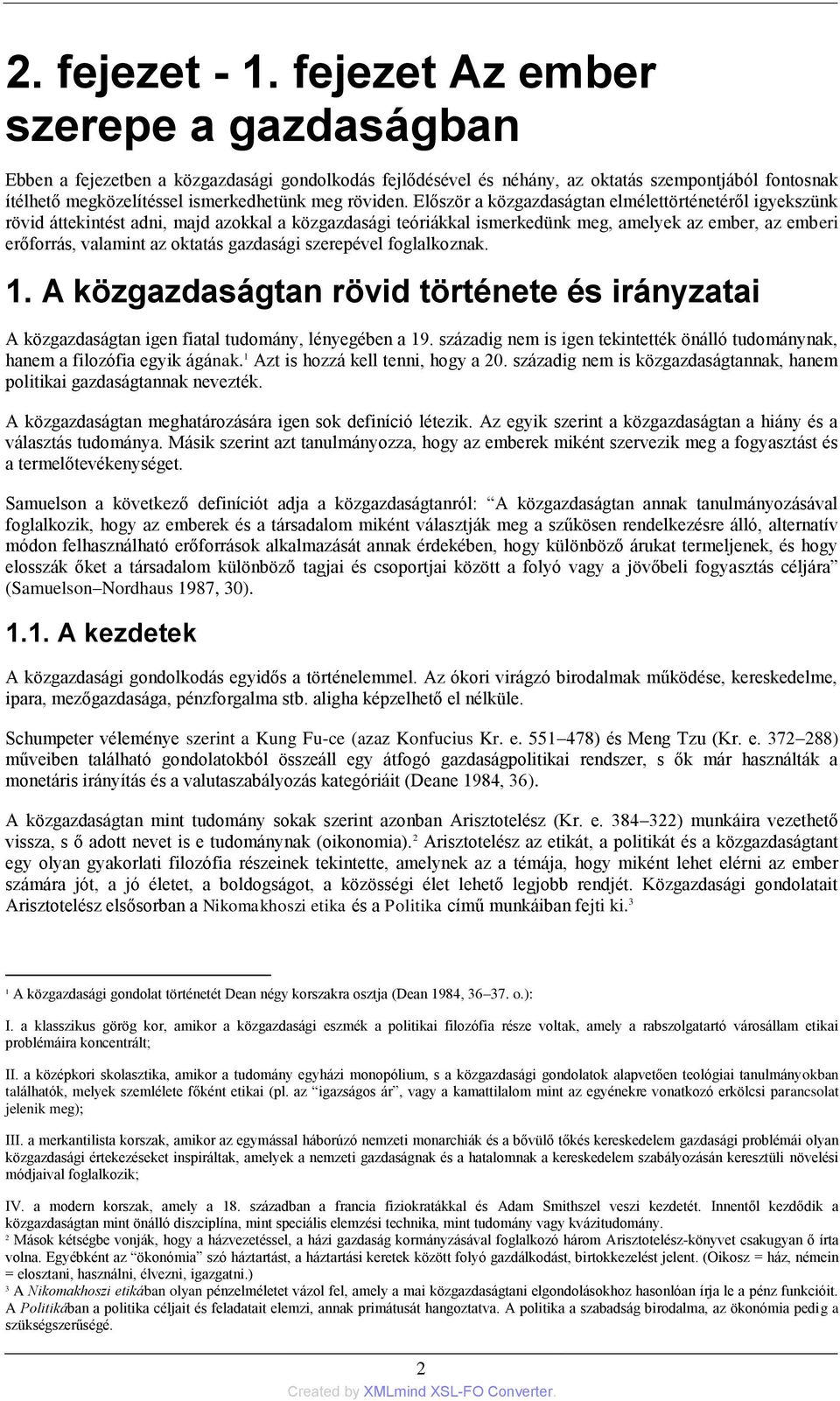 Először a közgazdaságtan elmélettörténetéről igyekszünk rövid áttekintést adni, majd azokkal a közgazdasági teóriákkal ismerkedünk meg, amelyek az ember, az emberi erőforrás, valamint az oktatás