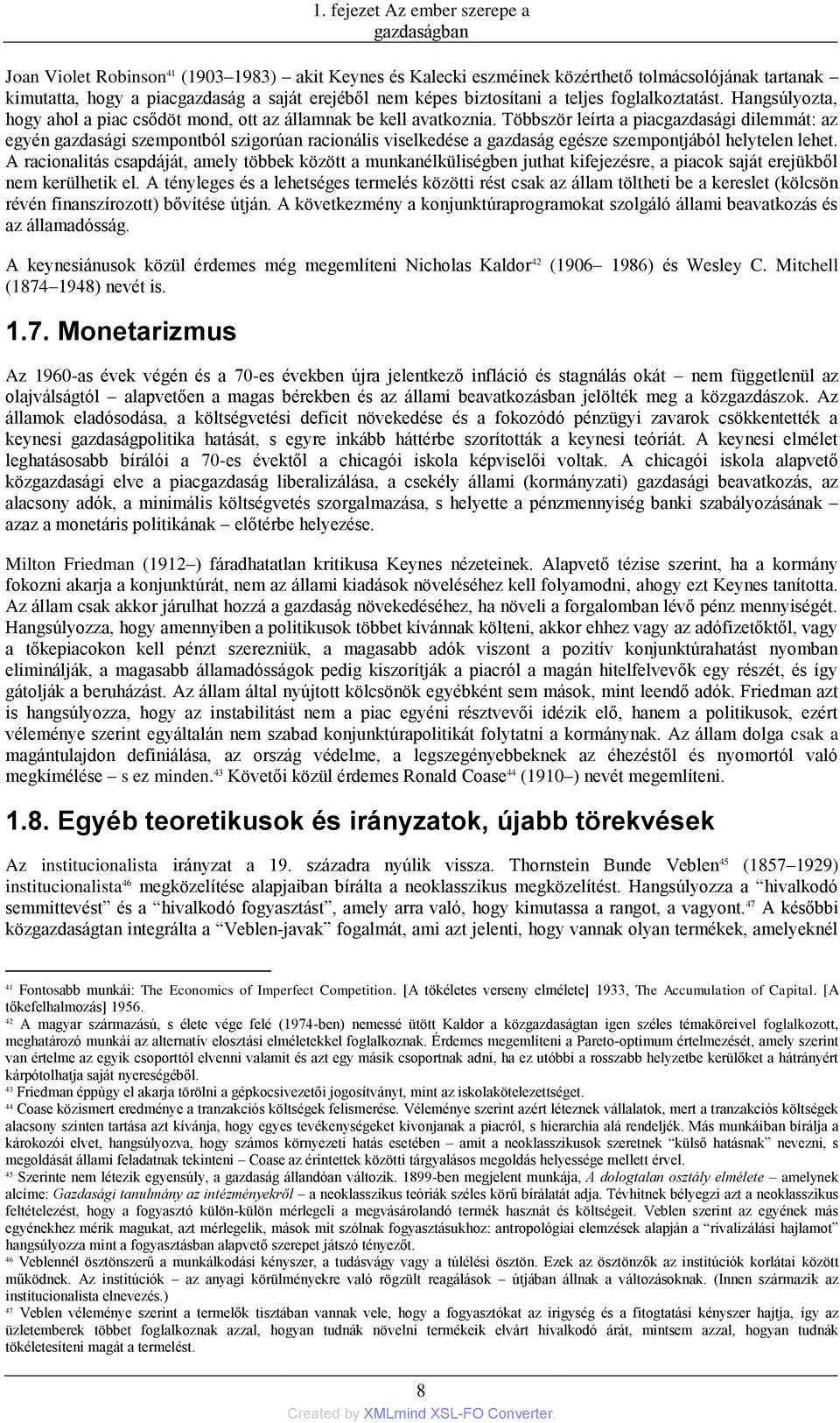 Többször leírta a piacgazdasági dilemmát: az egyén gazdasági szempontból szigorúan racionális viselkedése a gazdaság egésze szempontjából helytelen lehet.