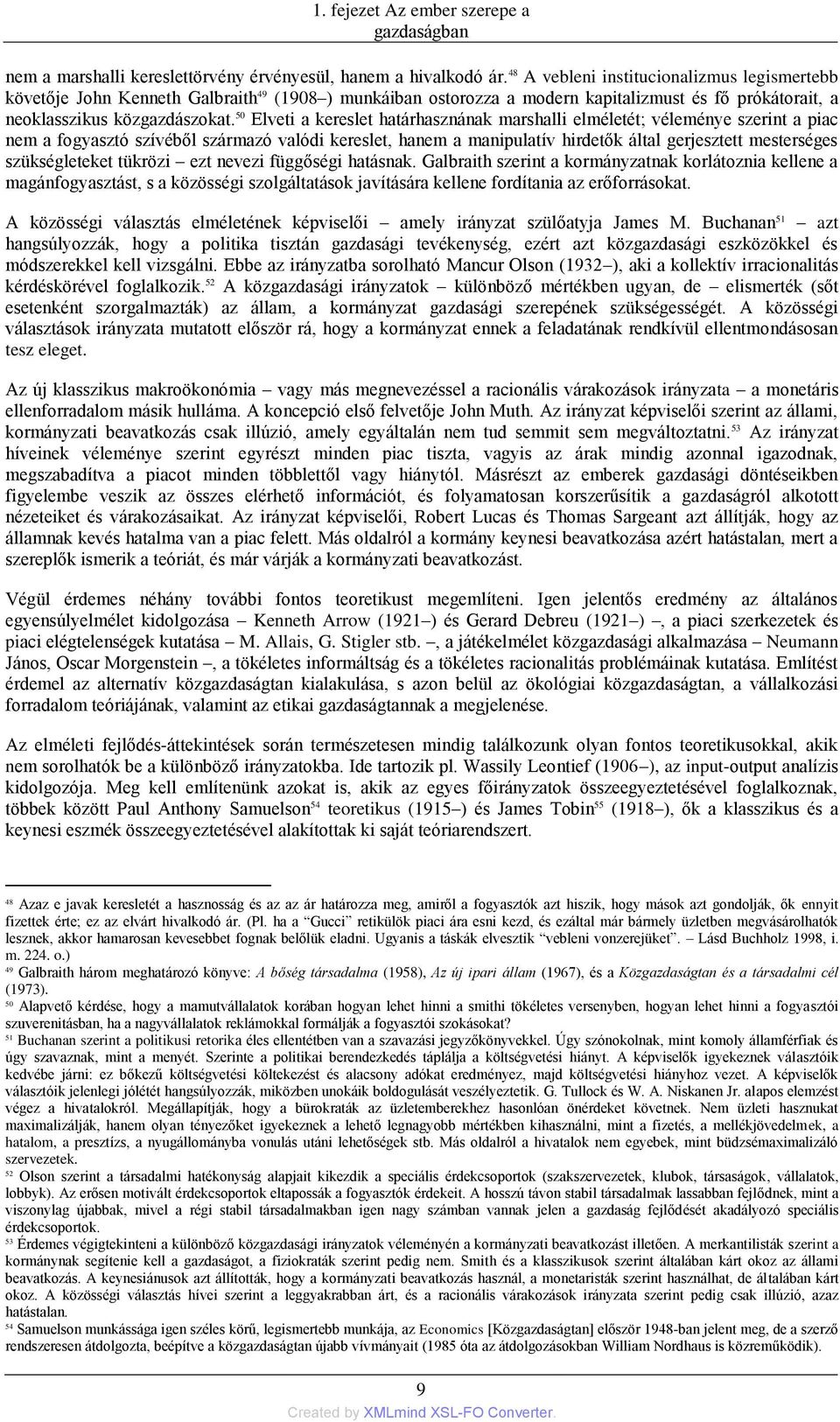 50 Elveti a kereslet határhasznának marshalli elméletét; véleménye szerint a piac nem a fogyasztó szívéből származó valódi kereslet, hanem a manipulatív hirdetők által gerjesztett mesterséges