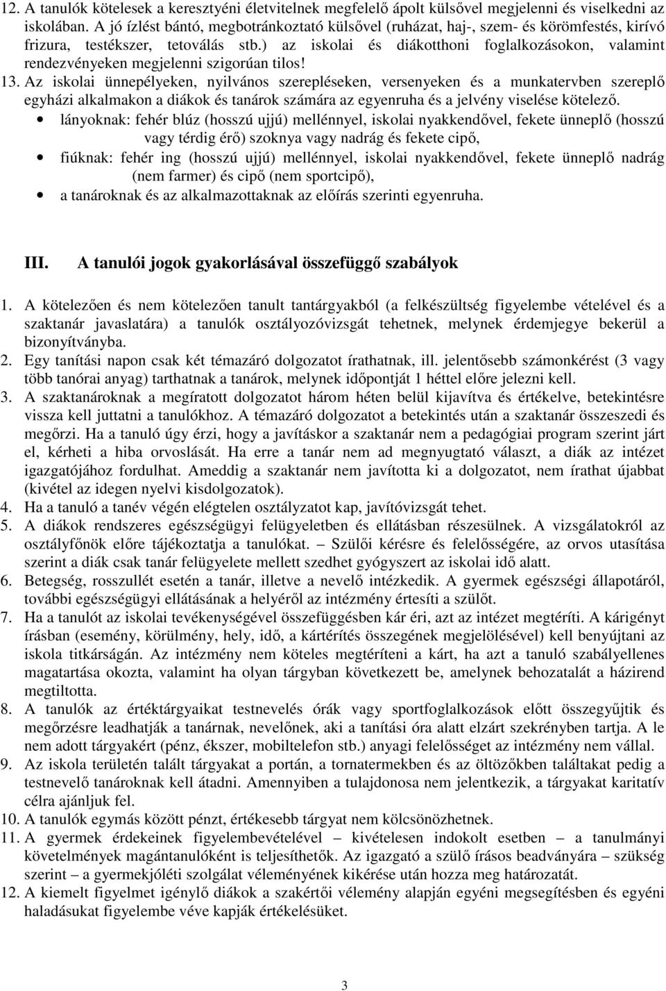 ) az iskolai és diákotthoni foglalkozásokon, valamint rendezvényeken megjelenni szigorúan tilos! 13.