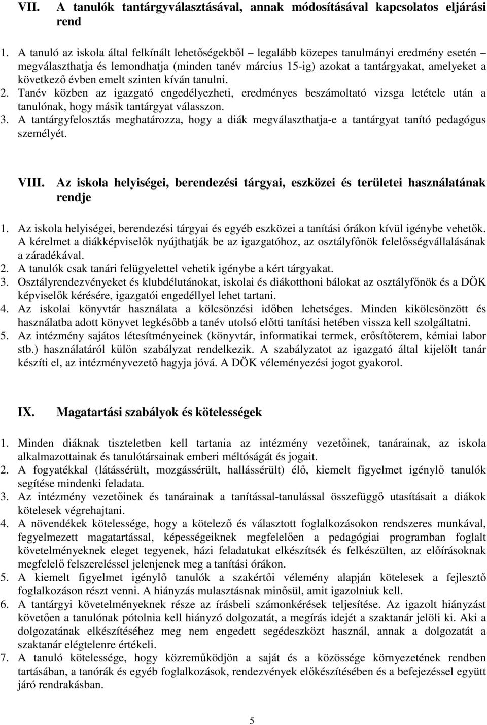 évben emelt szinten kíván tanulni. 2. Tanév közben az igazgató engedélyezheti, eredményes beszámoltató vizsga letétele után a tanulónak, hogy másik tantárgyat válasszon. 3.