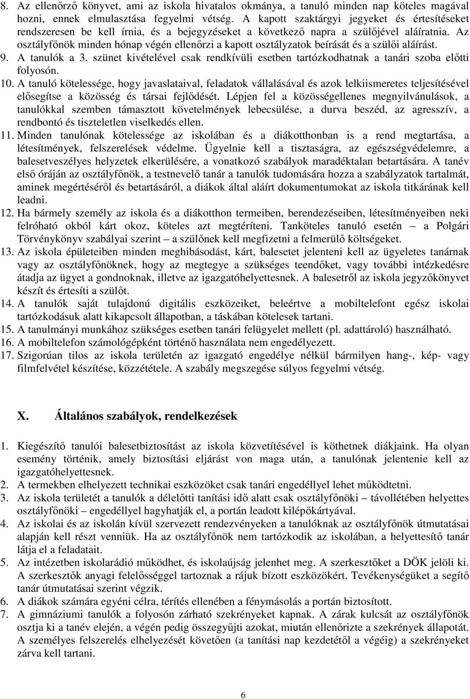 Az osztályfınök minden hónap végén ellenırzi a kapott osztályzatok beírását és a szülıi aláírást. 9. A tanulók a 3.