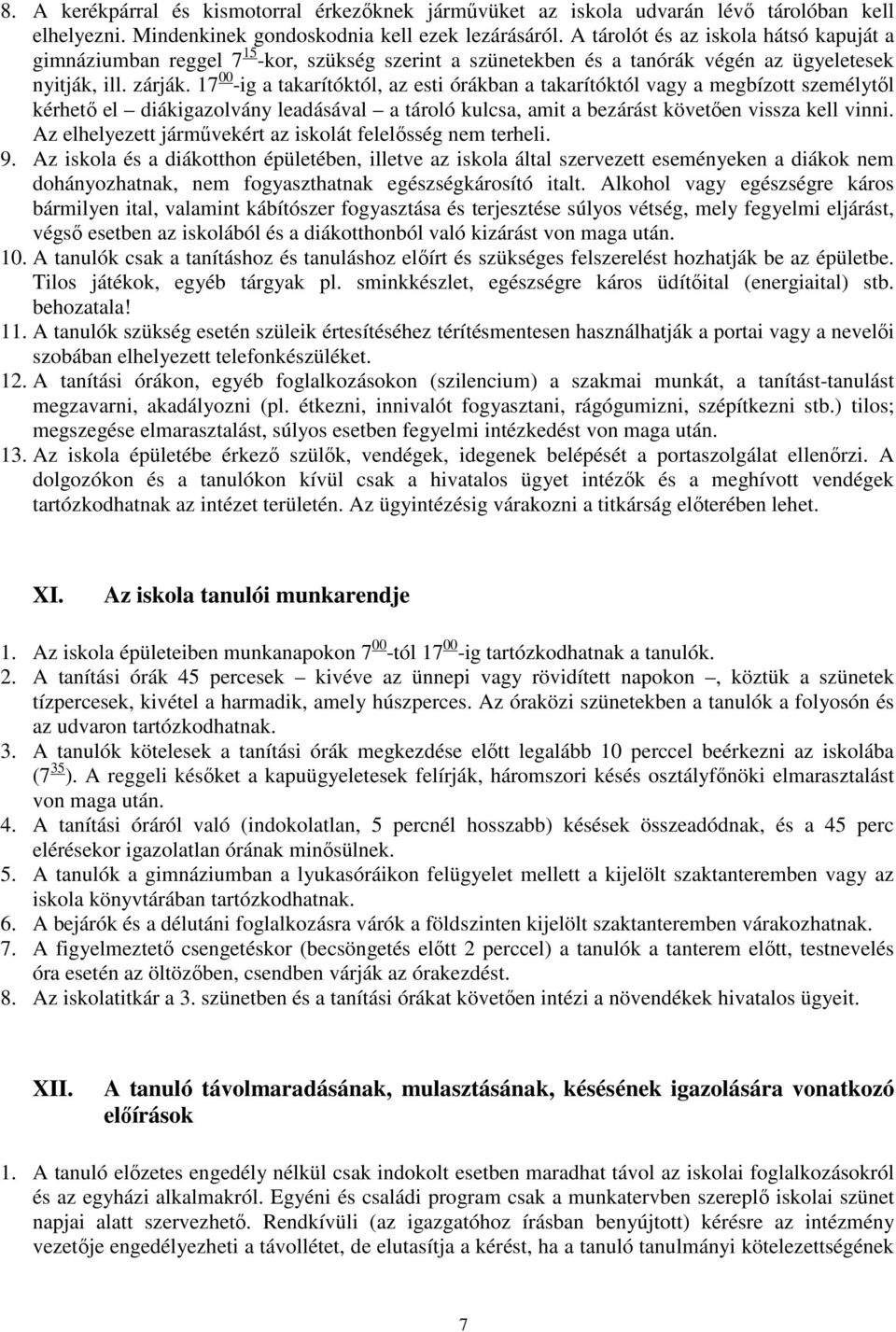 17 00 -ig a takarítóktól, az esti órákban a takarítóktól vagy a megbízott személytıl kérhetı el diákigazolvány leadásával a tároló kulcsa, amit a bezárást követıen vissza kell vinni.