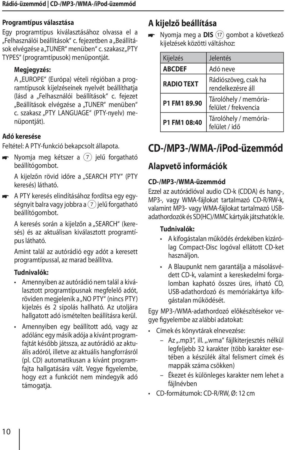 fejezet Beállítások elvégzése a TUNER menüben c. szakasz PTY LANGUAGE (PTY-nyelv) menüpontját). Adó keresése Feltétel: A PTY-funkció bekapcsolt állapota.