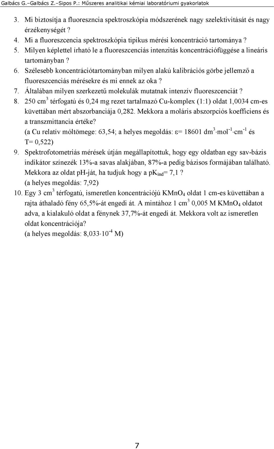 Szélesebb koncentrációtartományban milyen alakú kalibrációs görbe jellemző a fluoreszcenciás mérésekre és mi ennek az oka? 7. Általában milyen szerkezetű molekulák mutatnak intenzív fluoreszcenciát?