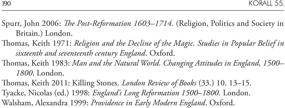 Thomas, Keith 1983: Man and the Natural World. Changing Attitudes in England, 1500 1800. London. Thomas, Keith 2011: Killing Stones.