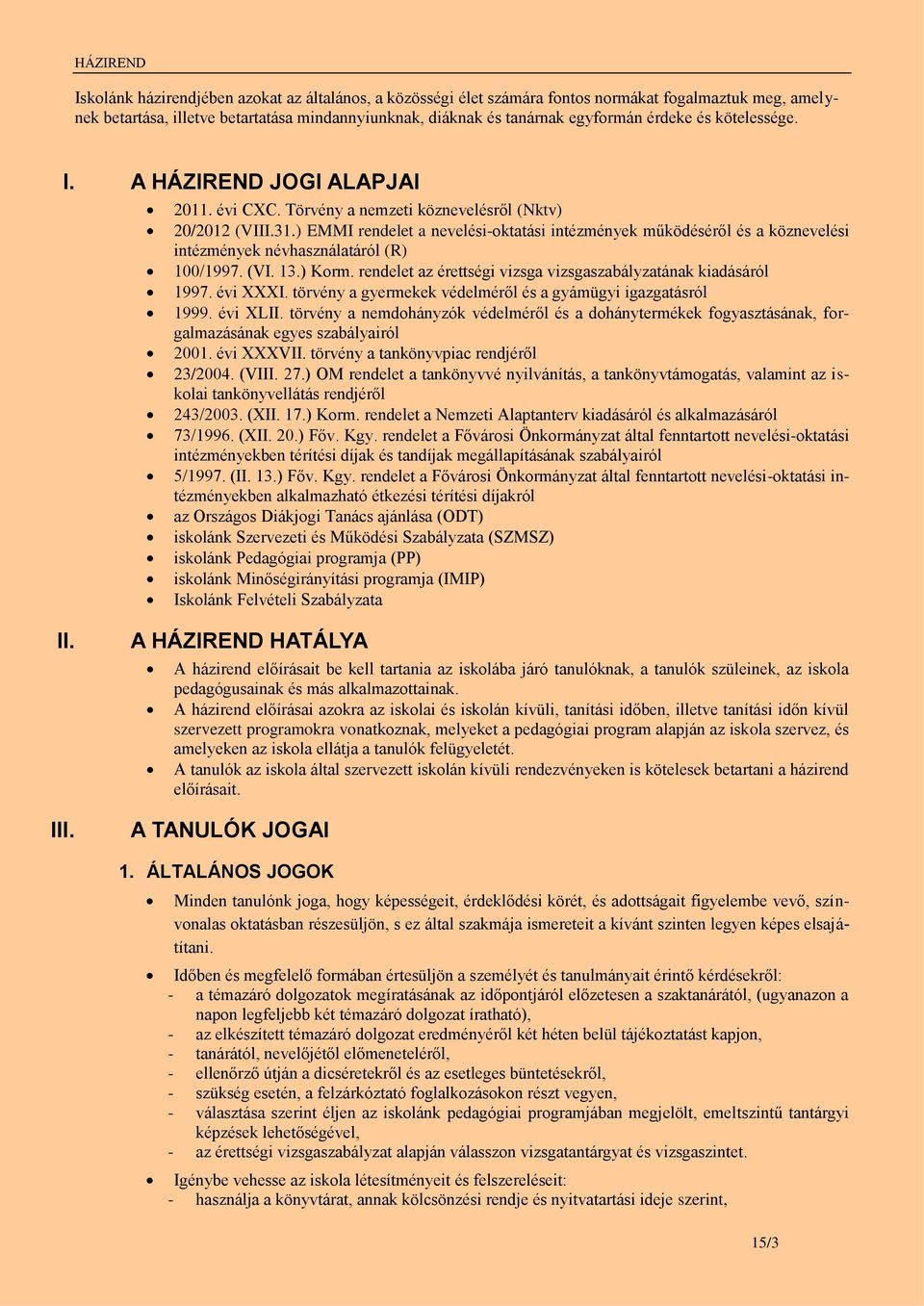 ) EMMI rendelet a nevelési-oktatási intézmények működéséről és a köznevelési intézmények névhasználatáról (R) 100/1997. (VI. 13.) Korm.